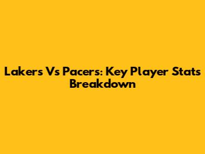 Lakers Vs Pacers: Key Player Stats Breakdown