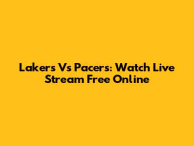 Lakers Vs Pacers: Watch Live Stream Free Online