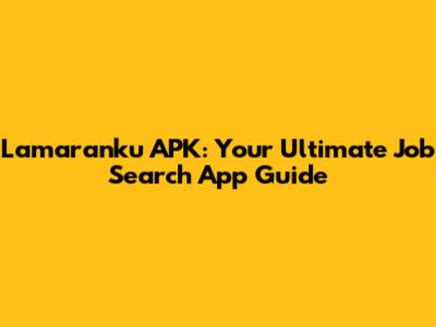 Lamaranku APK: Your Ultimate Job Search App Guide