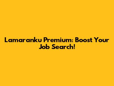 Lamaranku Premium: Boost Your Job Search!