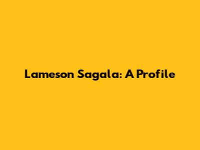 Lameson Sagala: A Profile