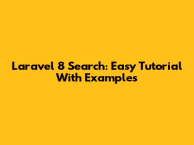 Laravel 8 Search: Easy Tutorial With Examples