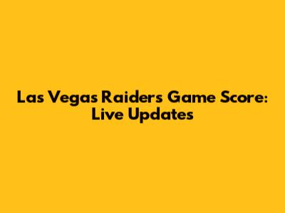 Las Vegas Raiders Game Score: Live Updates