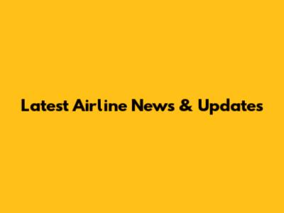 Latest Airline News & Updates