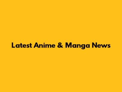Latest Anime & Manga News