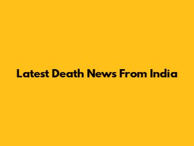 Latest Death News From India
