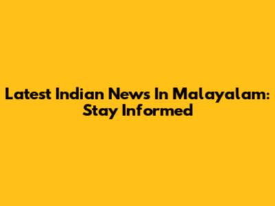 Latest Indian News In Malayalam: Stay Informed