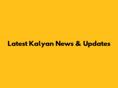 Latest Kalyan News & Updates