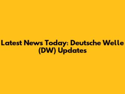 Latest News Today: Deutsche Welle (DW) Updates