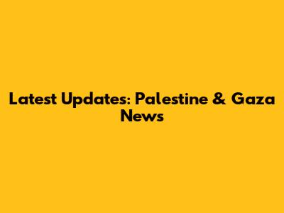 Latest Updates: Palestine & Gaza News