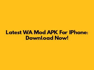 Latest WA Mod APK For IPhone: Download Now!