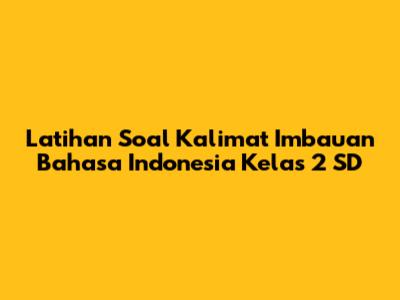 Latihan Soal Kalimat Imbauan Bahasa Indonesia Kelas 2 SD