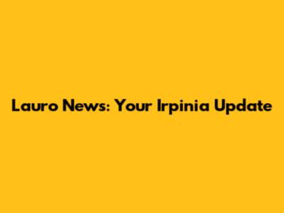 Lauro News: Your Irpinia Update