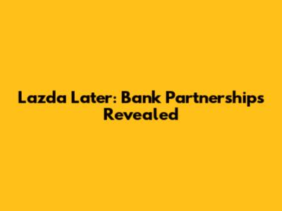 Lazda Later: Bank Partnerships Revealed