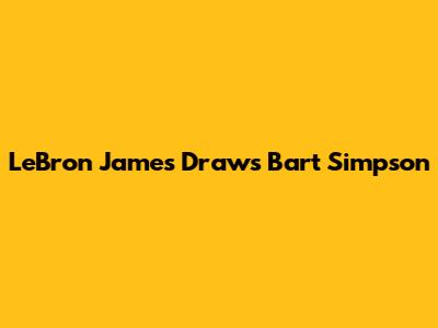 LeBron James Draws Bart Simpson