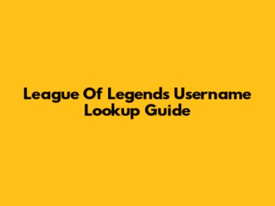 League Of Legends Username Lookup Guide