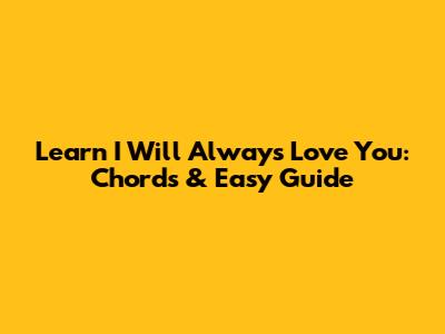 Learn 'I Will Always Love You': Chords & Easy Guide