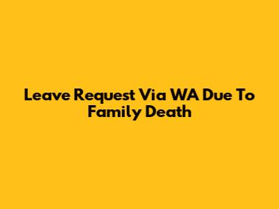 Leave Request Via WA Due To Family Death