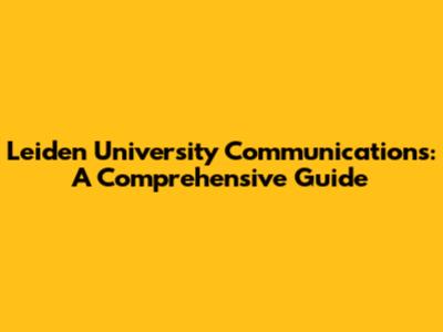 Leiden University Communications: A Comprehensive Guide