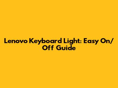Lenovo Keyboard Light: Easy On/Off Guide