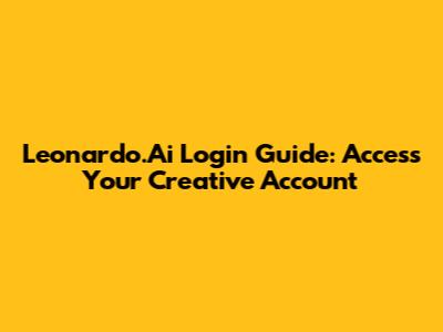 Leonardo.Ai Login Guide: Access Your Creative Account