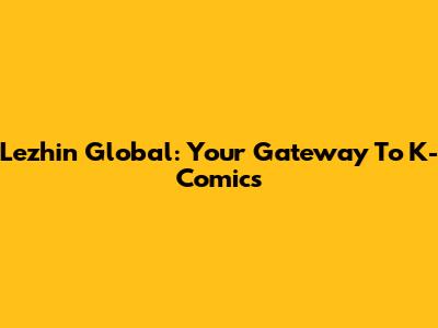 Lezhin Global: Your Gateway To K-Comics