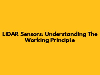 LiDAR Sensors: Understanding The Working Principle