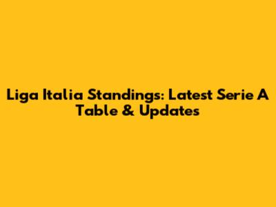 Liga Italia Standings: Latest Serie A Table & Updates