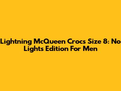 Lightning McQueen Crocs Size 8: No Lights Edition For Men