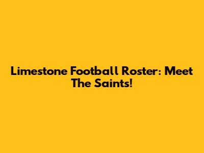 Limestone Football Roster: Meet The Saints!