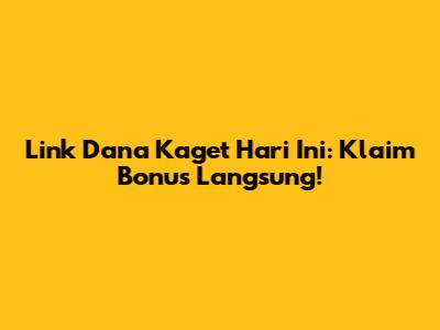 Link Dana Kaget Hari Ini: Klaim Bonus Langsung!