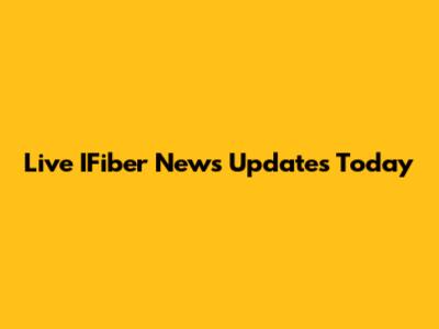 Live IFiber News Updates Today