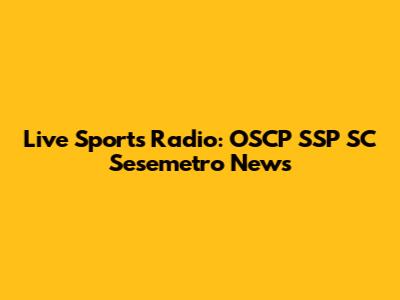 Live Sports Radio: OSCP SSP SC Sesemetro News