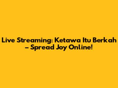 Live Streaming: 'Ketawa Itu Berkah' – Spread Joy Online!