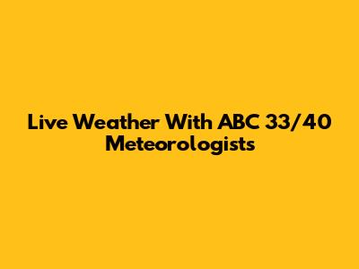 Live Weather With ABC 33/40 Meteorologists