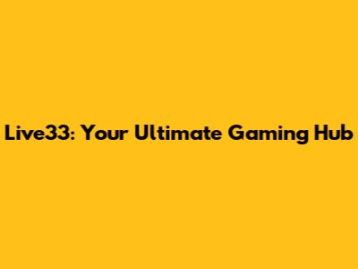 Live33: Your Ultimate Gaming Hub