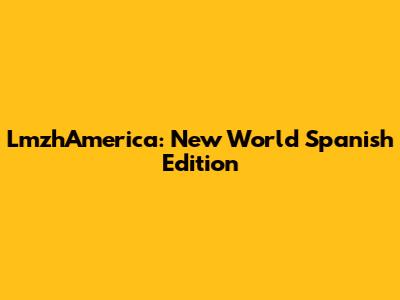 LmzhAmerica: New World Spanish Edition