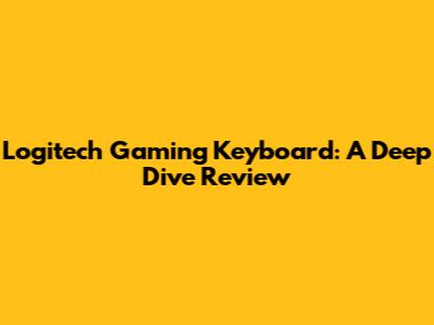 Logitech Gaming Keyboard: A Deep Dive Review