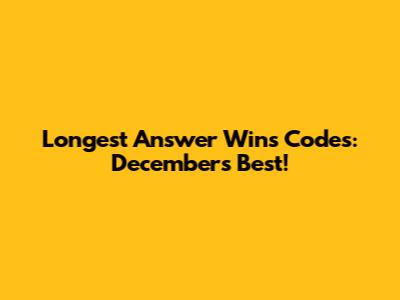 Longest Answer Wins Codes: December's Best!