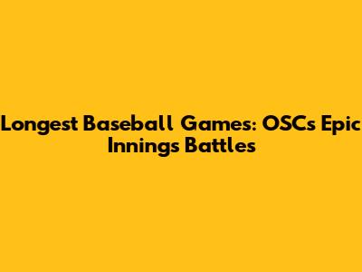 Longest Baseball Games: OSC's Epic Innings Battles