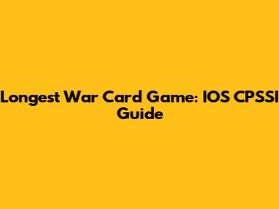 Longest War Card Game: IOS CPSSI Guide