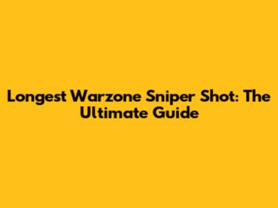 Longest Warzone Sniper Shot: The Ultimate Guide