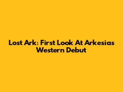 Lost Ark: First Look At Arkesia's Western Debut