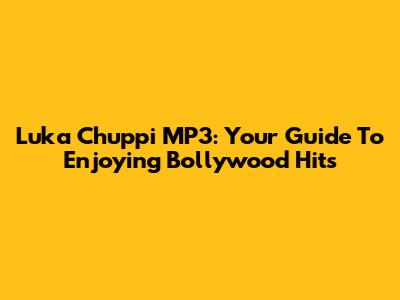 Luka Chuppi MP3: Your Guide To Enjoying Bollywood Hits