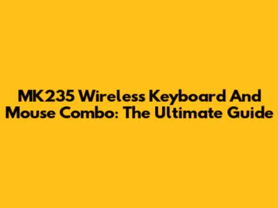 MK235 Wireless Keyboard And Mouse Combo: The Ultimate Guide