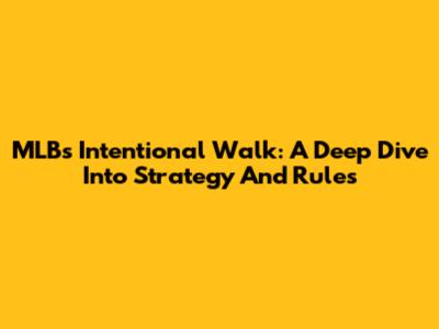 MLB's Intentional Walk: A Deep Dive Into Strategy And Rules