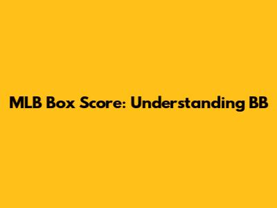MLB Box Score: Understanding 'BB'