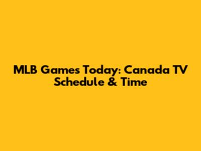 MLB Games Today: Canada TV Schedule & Time