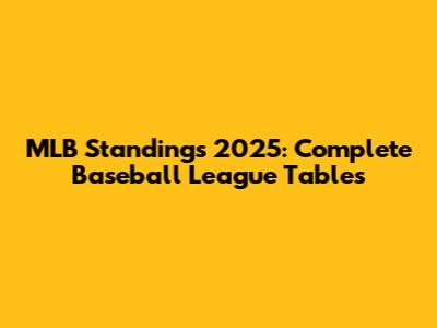 MLB Standings 2025: Complete Baseball League Tables