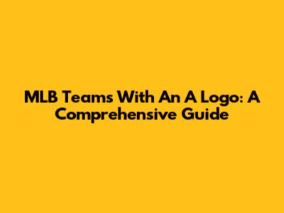 MLB Teams With An 'A' Logo: A Comprehensive Guide